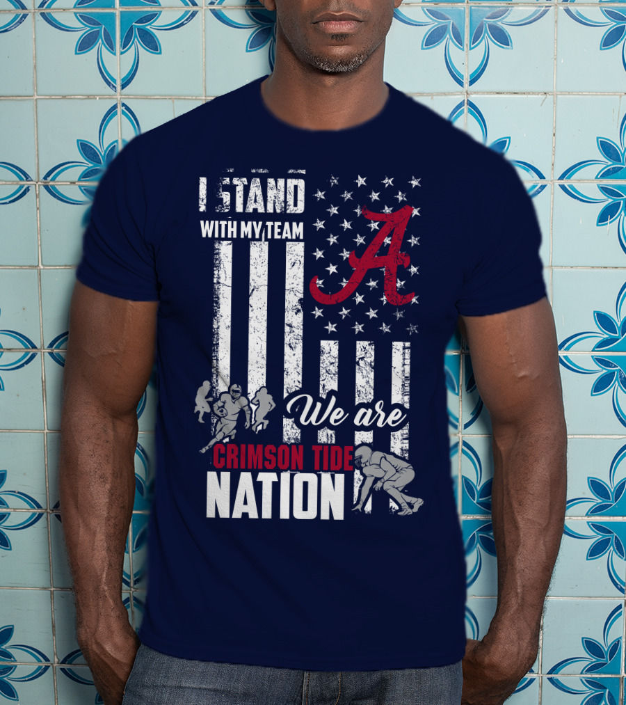 I Stand With My Team We Are Alabama Crimson Tide Nation T-Shirt
