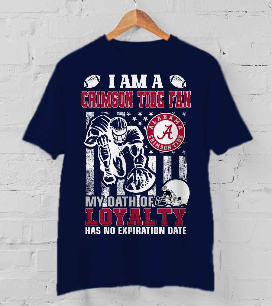 I Am A Crimson Tide Fan Alabama Crimson Tide My Oath Of Loyalty Has No Expiration Date Football Helmet American Flag T-Shirt