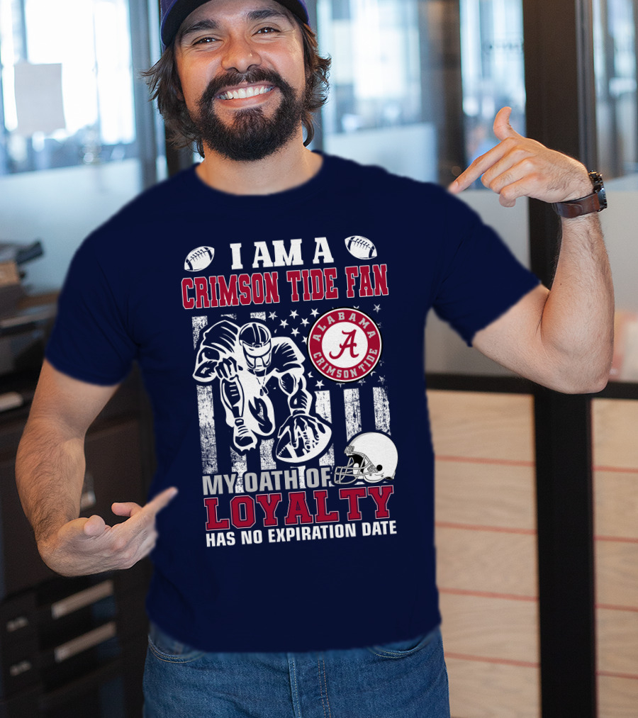 I Am A Crimson Tide Fan Alabama Crimson Tide My Oath Of Loyalty Has No Expiration Date Football Helmet American Flag T-Shirt