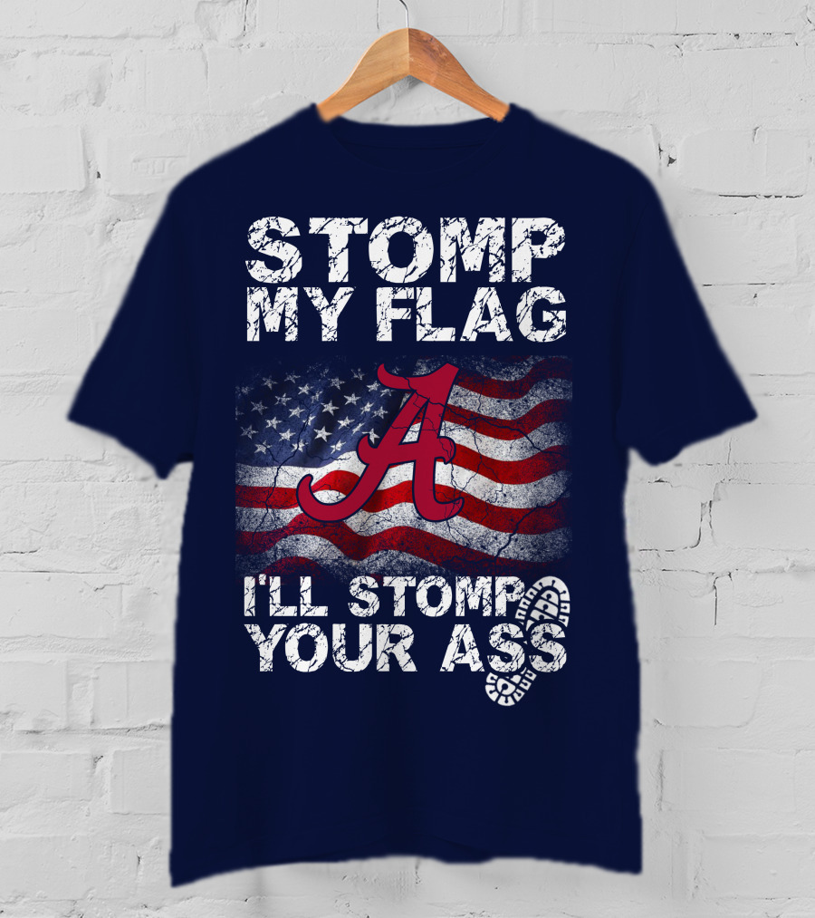 Stomp My Flag Alabama Crimson Tide American Flag Stomp Your Ass T-Shirt