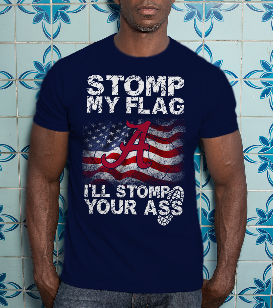 Stomp My Flag Alabama Crimson Tide American Flag Stomp Your Ass T-Shirt