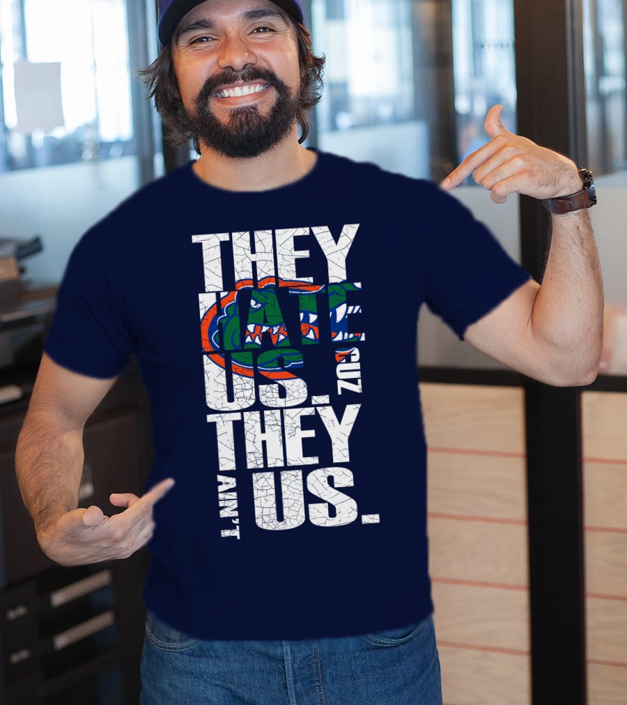 They Hate Us Cause They Ain't Us Florida Gators T-Shirt