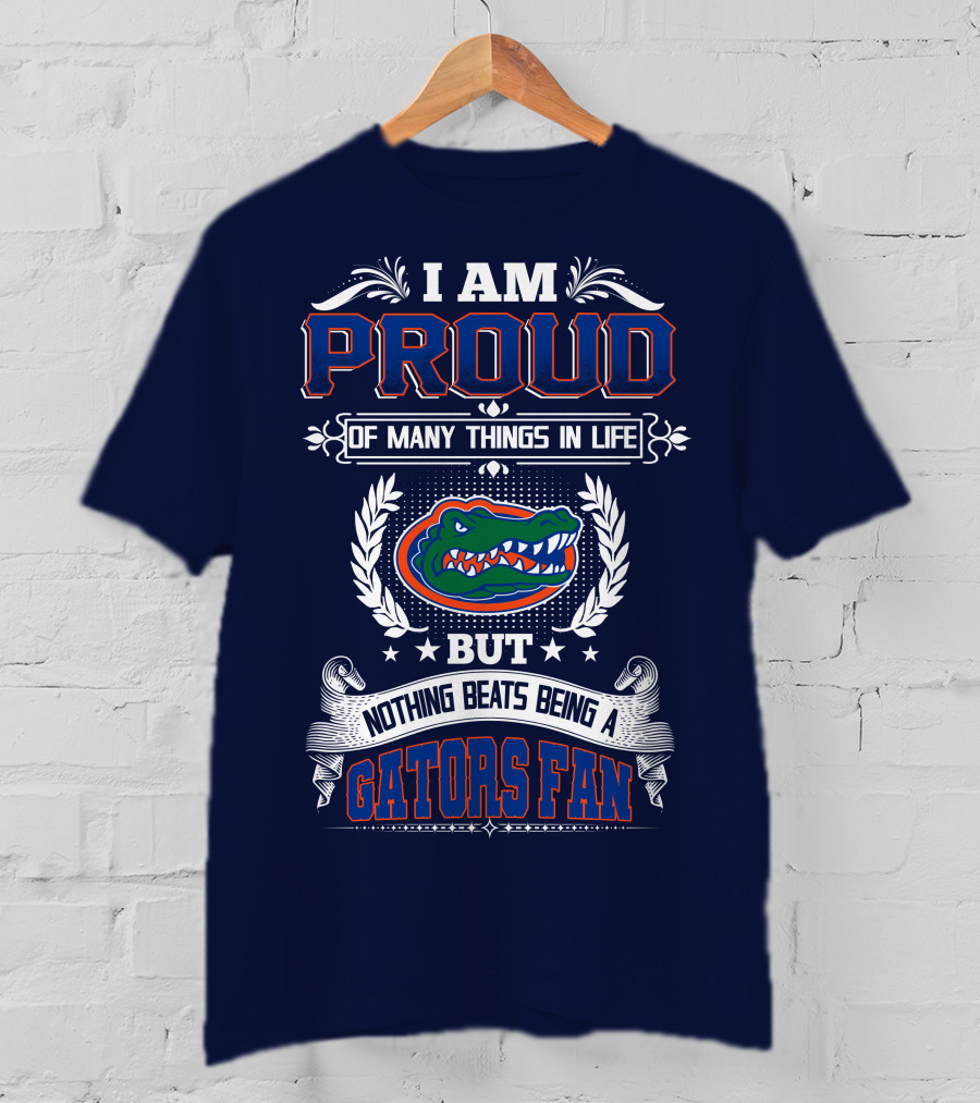 I Am Proud Of Many Things In Life But Nothing Beats Being A Florida Gators Fan T-Shirt