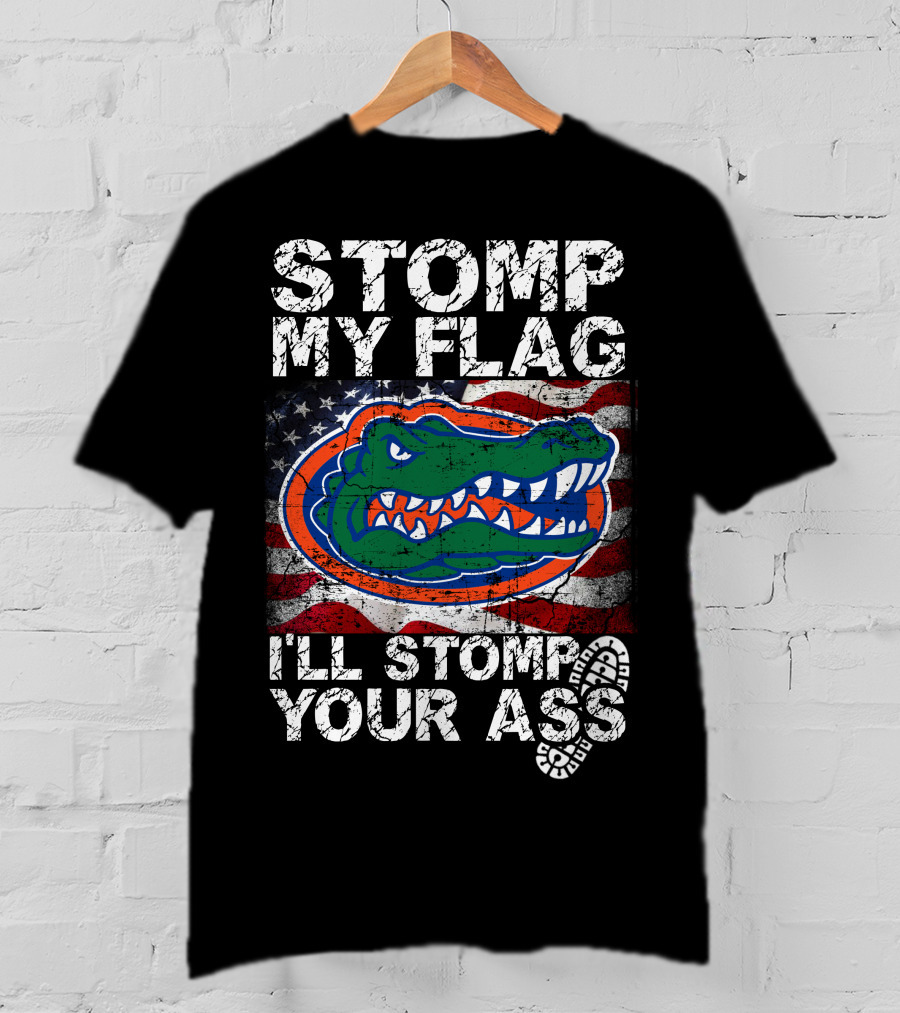 Stomp My Flag I'll Stomp Your Ass Florida Gators Flag T-Shirt
