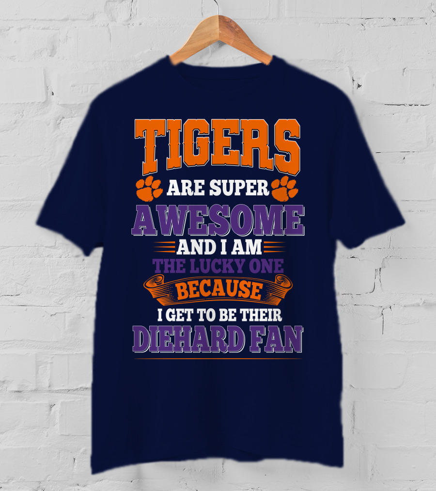 Clemson Tigers Are Super Awesome Diehard Fan T-Shirt
