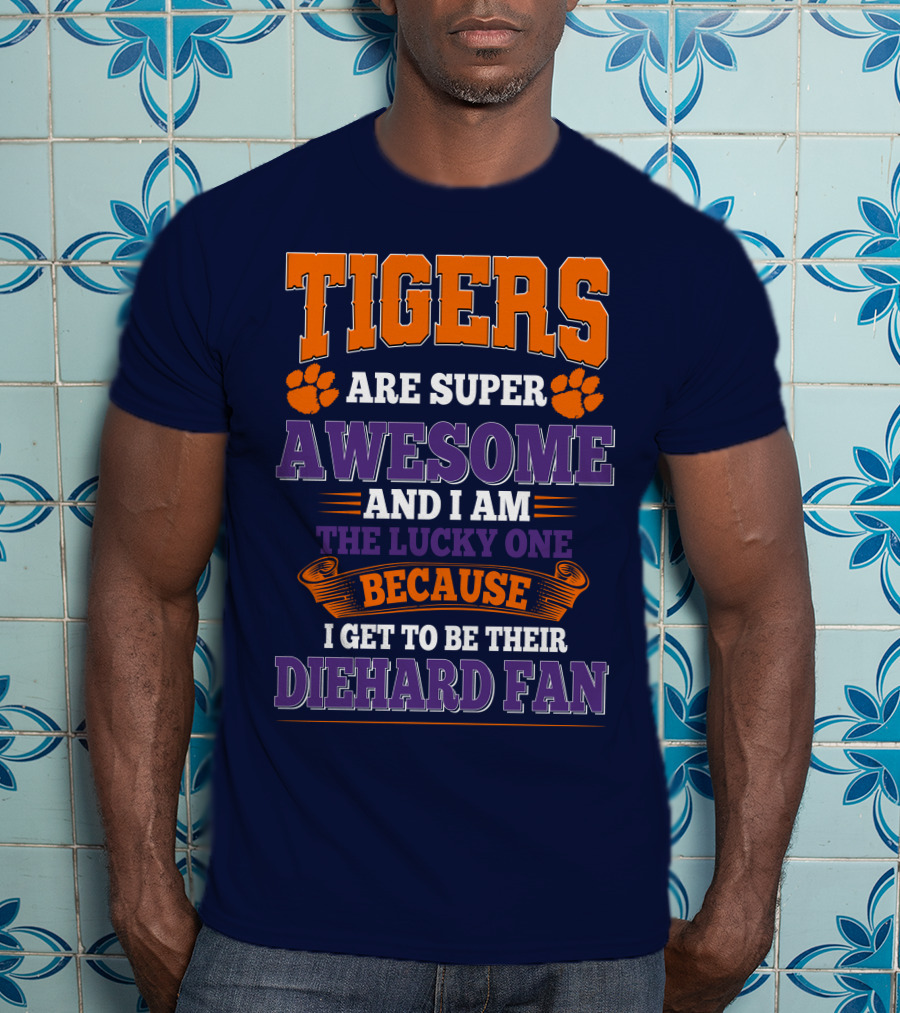 Clemson Tigers Are Super Awesome Diehard Fan T-Shirt