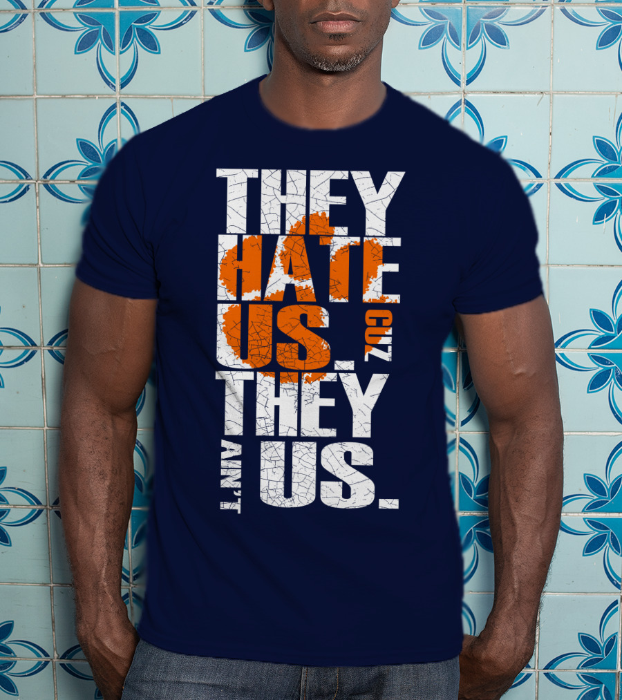 They Hate Us Cuz They Ain't Us Clemson Tigers T-Shirt