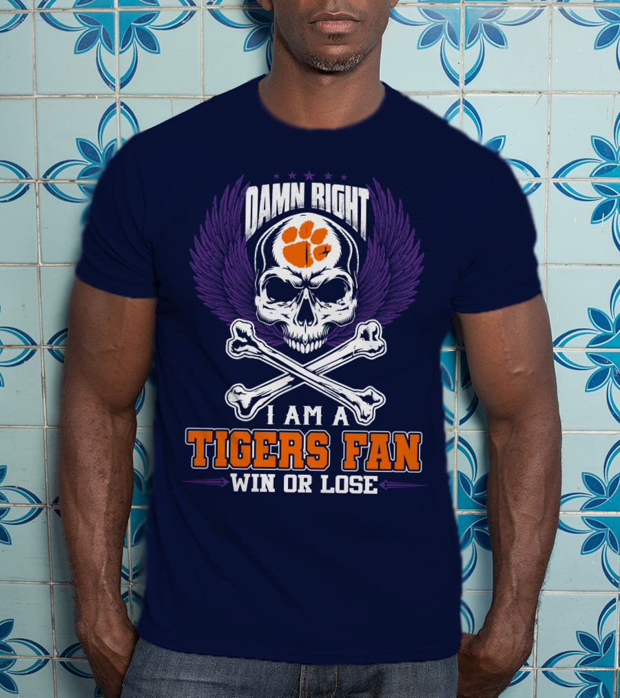 Damn Right I Am A Clemson Tigers Fan Win Or Lose T-Shirt