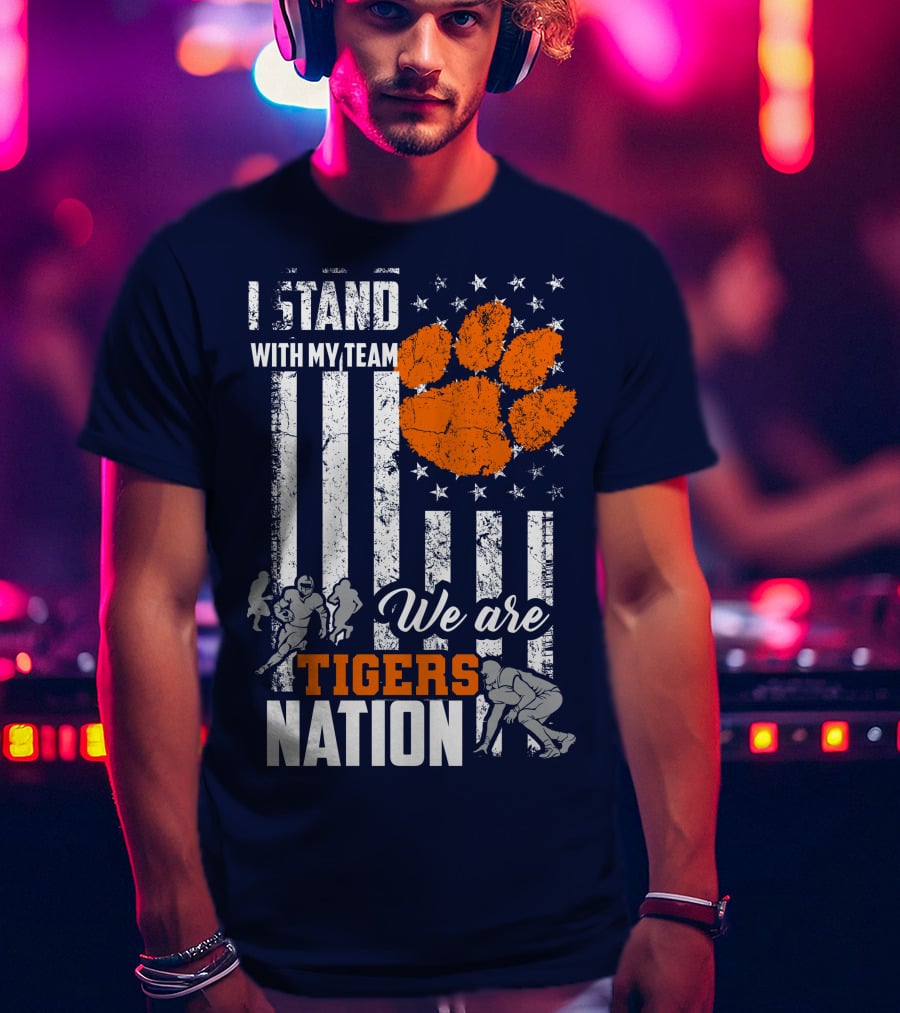 I Stand With My Team We Are Clemson Tigers Nation T-Shirt