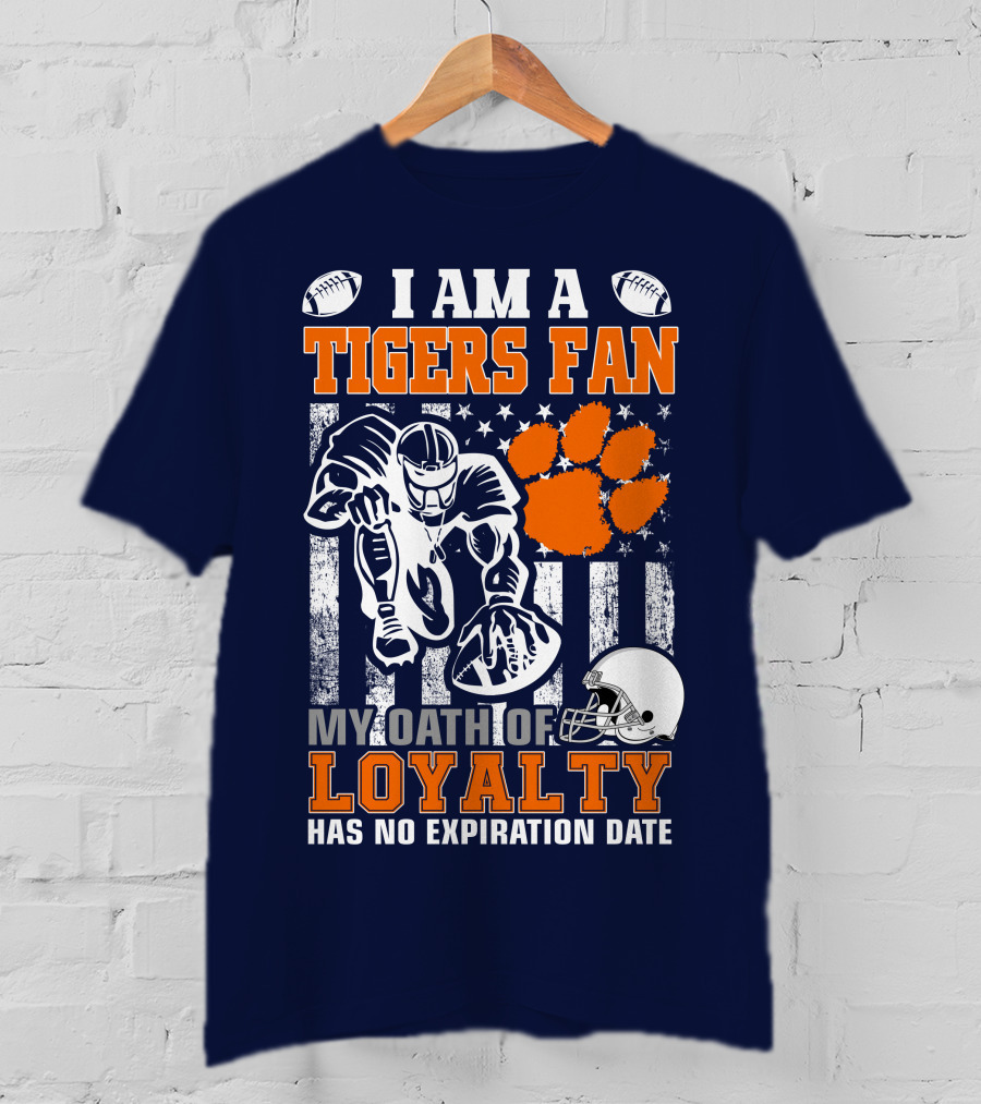I Am A Clemson Tigers Fan My Oath Of Loyalty Has No Expiration Date T-Shirt