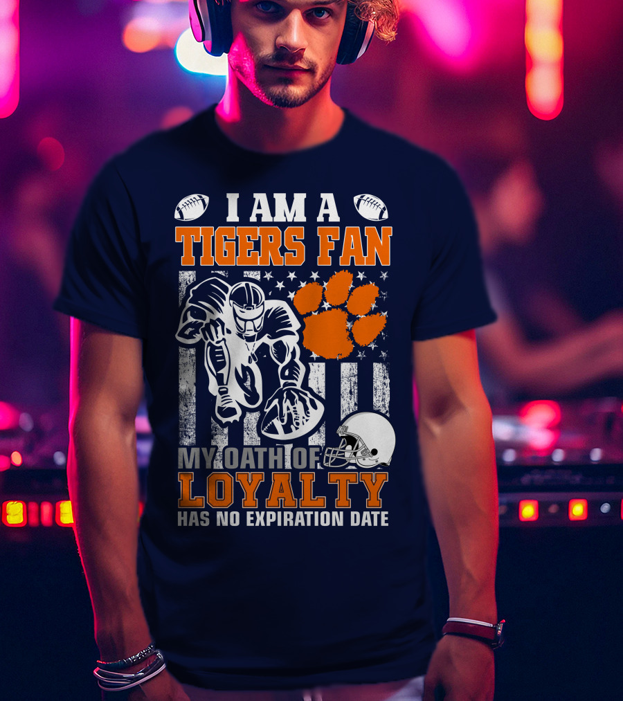 I Am A Clemson Tigers Fan My Oath Of Loyalty Has No Expiration Date T-Shirt