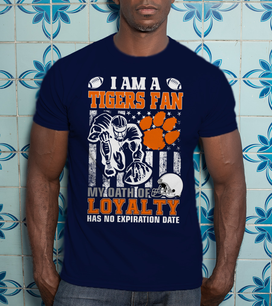 I Am A Clemson Tigers Fan My Oath Of Loyalty Has No Expiration Date T-Shirt