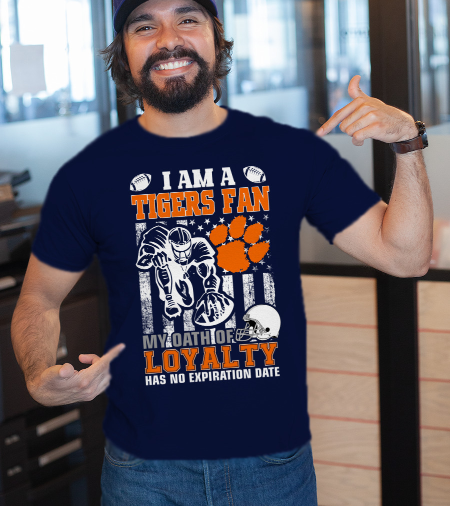 I Am A Clemson Tigers Fan My Oath Of Loyalty Has No Expiration Date T-Shirt