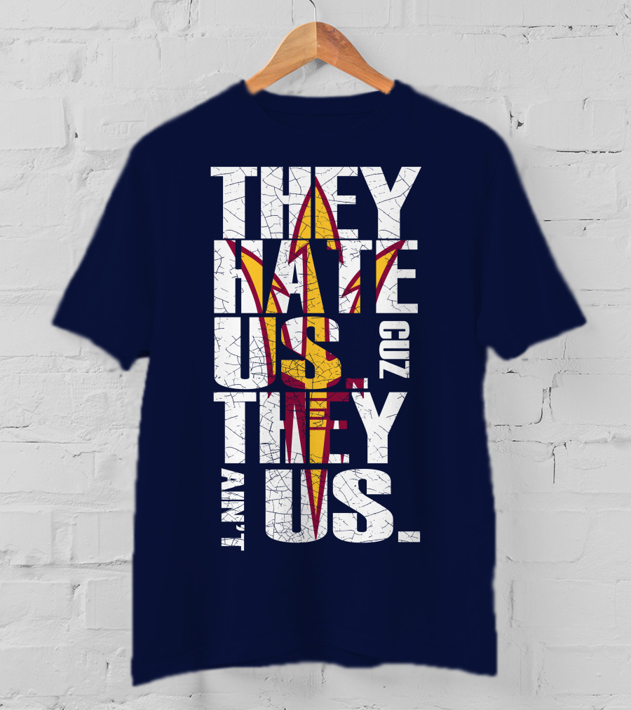 They Hate Us Cuz They Ain't Us Arizona State Sun Devils T-Shirt