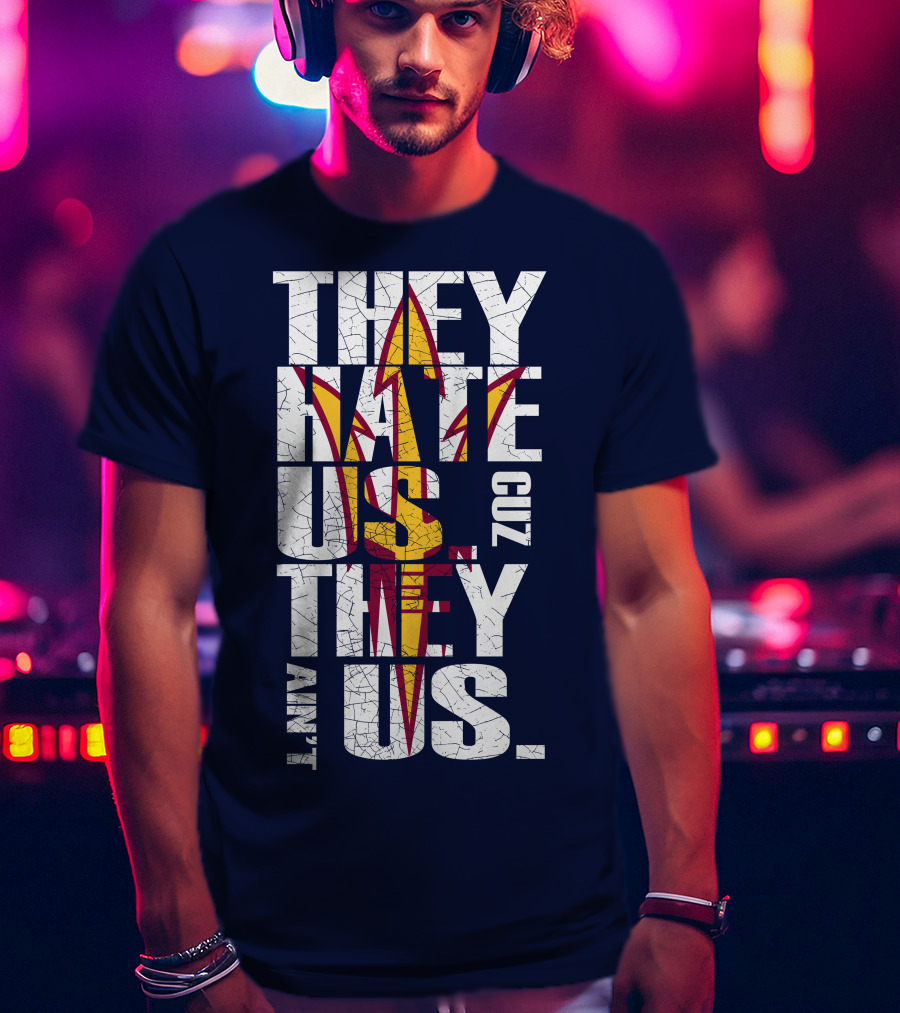 They Hate Us Cuz They Ain't Us Arizona State Sun Devils T-Shirt