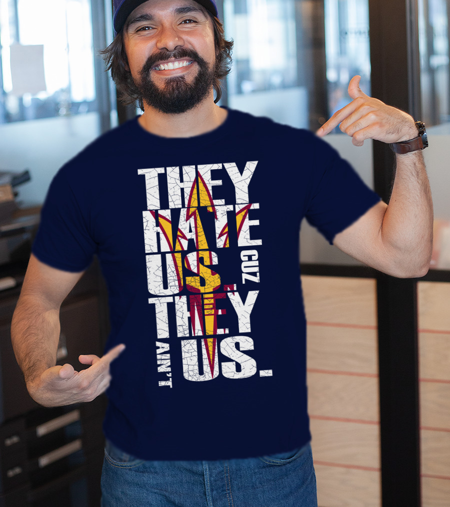 They Hate Us Cuz They Ain't Us Arizona State Sun Devils T-Shirt