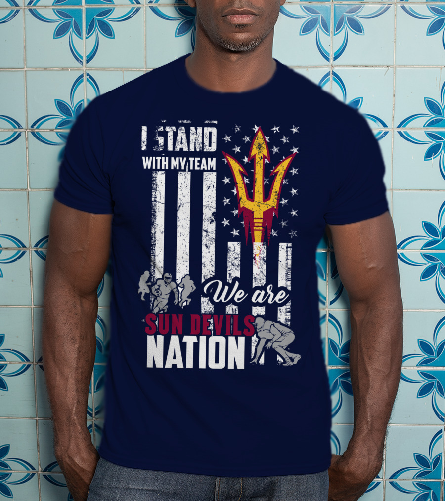 I Stand With My Team We Are Arizona State Sun Devils Nation T-Shirt