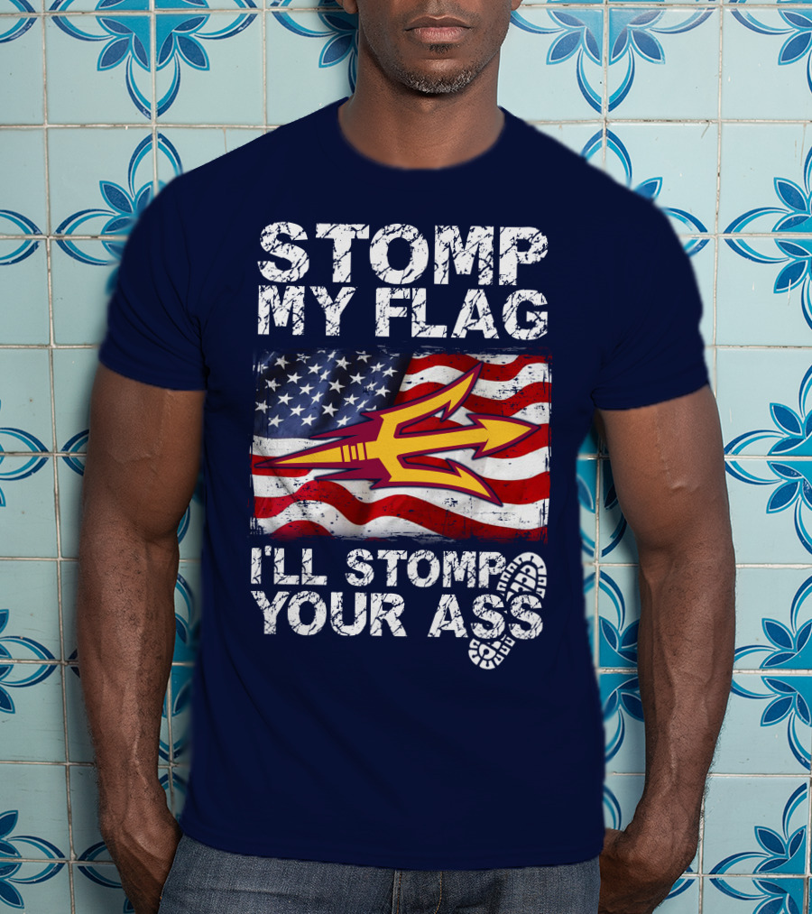 Stomp My Flag I'll Stomp Your Ass Arizona State Sun Devils T-Shirt