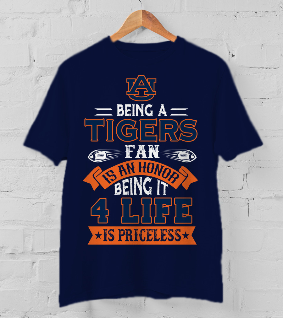 Auburn Tigers Being A Fan Is An Honor 4 Life Is Priceless T-Shirt