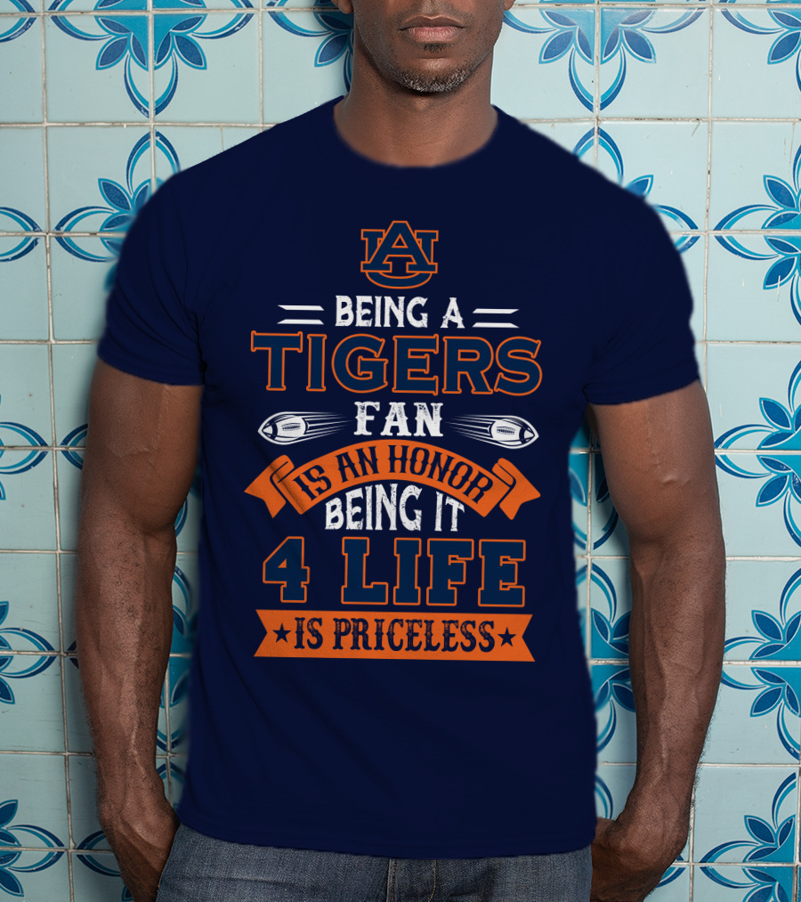 Auburn Tigers Being A Fan Is An Honor 4 Life Is Priceless T-Shirt