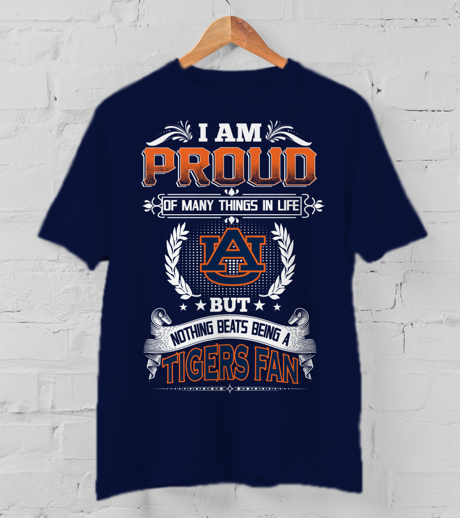 I Am Proud Of Many Things In Life But Nothing Beats Being A Auburn Tigers Fan T-Shirt