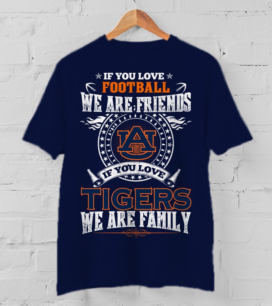 Auburn Tigers Football We Are Friends We Are Family T-Shirt