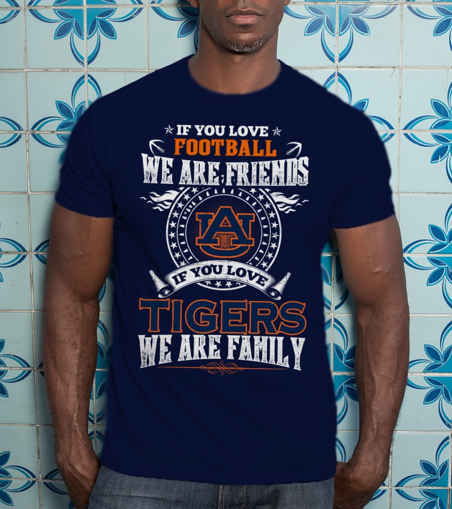 Auburn Tigers Football We Are Friends We Are Family T-Shirt