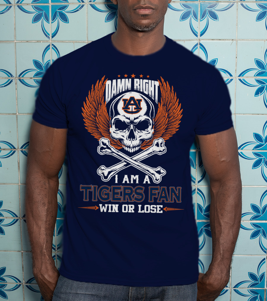 Damn Right I Am Auburn Tigers Fan Win Or Lose T-Shirt