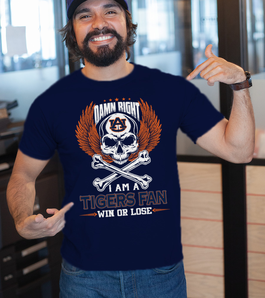 Damn Right I Am Auburn Tigers Fan Win Or Lose T-Shirt