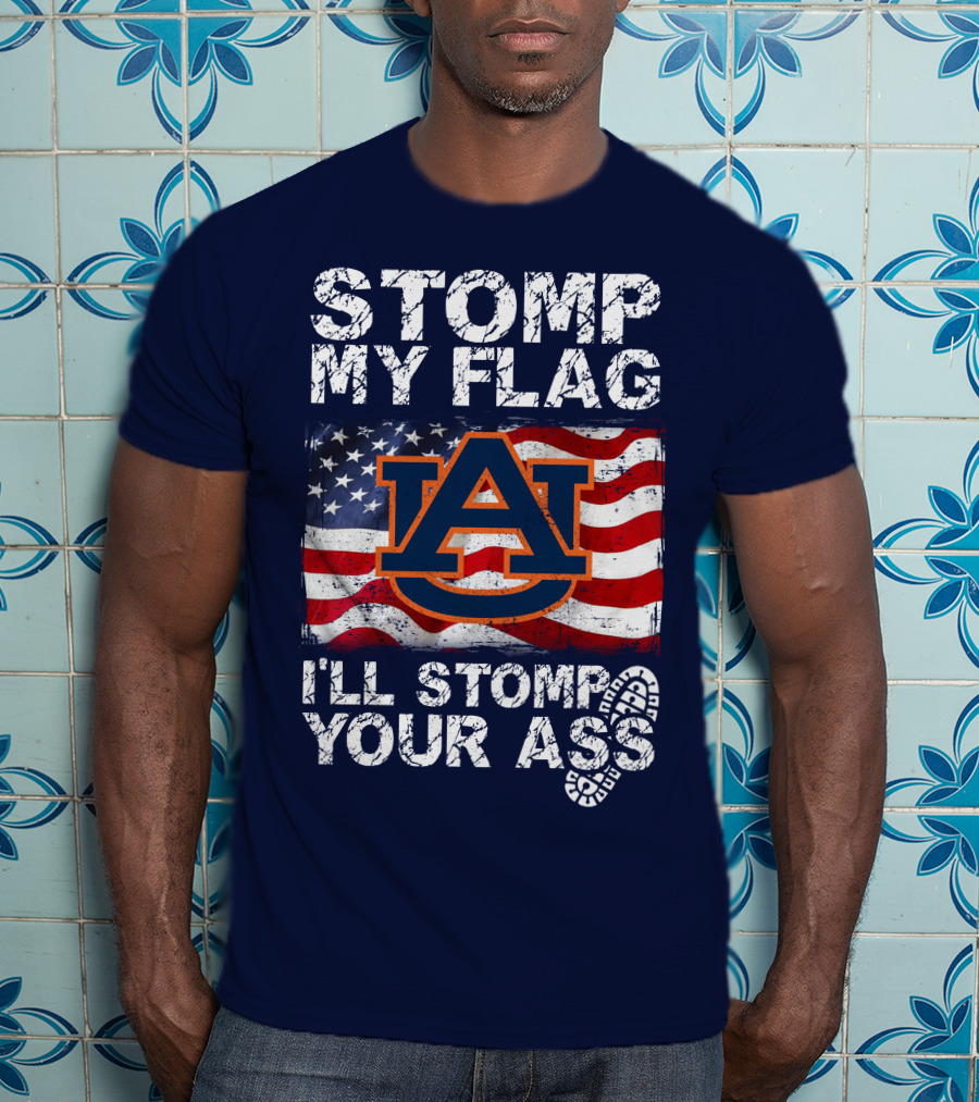 Stomp My Flag Auburn Tigers I'll Stomp Your Ass T-Shirt