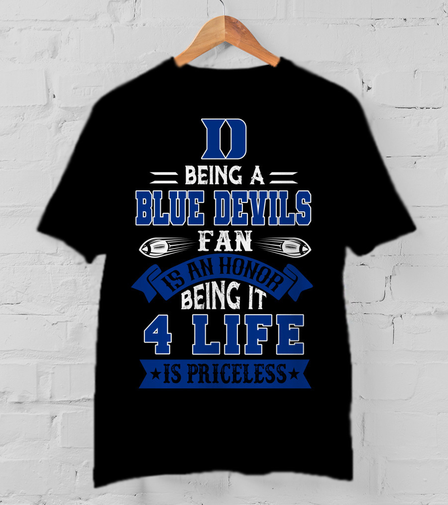 Duke Blue Devils Being A Blue Devils Fan Is An Honor Being It 4 Life Is Priceless T-Shirt