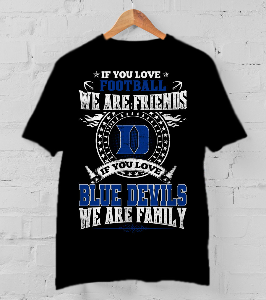 If You Love Football We Are Friends If You Love Blue Devils We Are Family T-Shirt