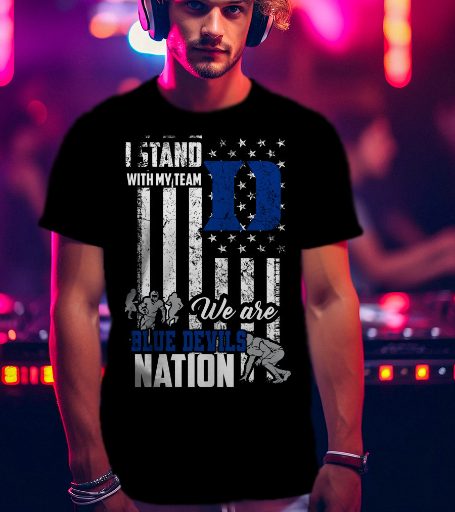 I Stand With My Team We Are Duke Blue Devils Nation T-Shirt
