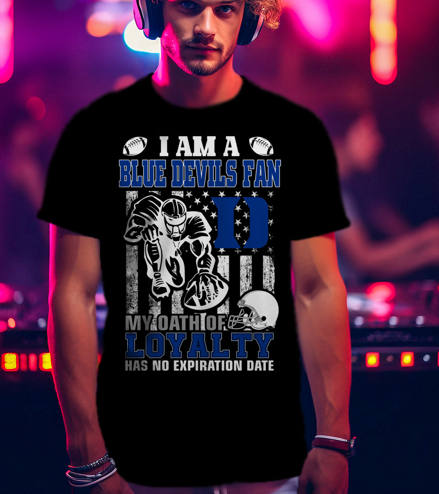 I Am A Blue Devils Fan My Oath Of Loyalty Has No Expiration Date T-Shirt