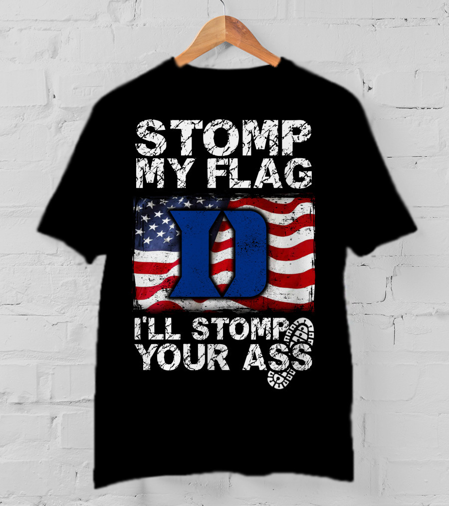 STOMP MY FLAG I’LL STOMP YOUR ASS DUKE BLUE DEVILS T-Shirt