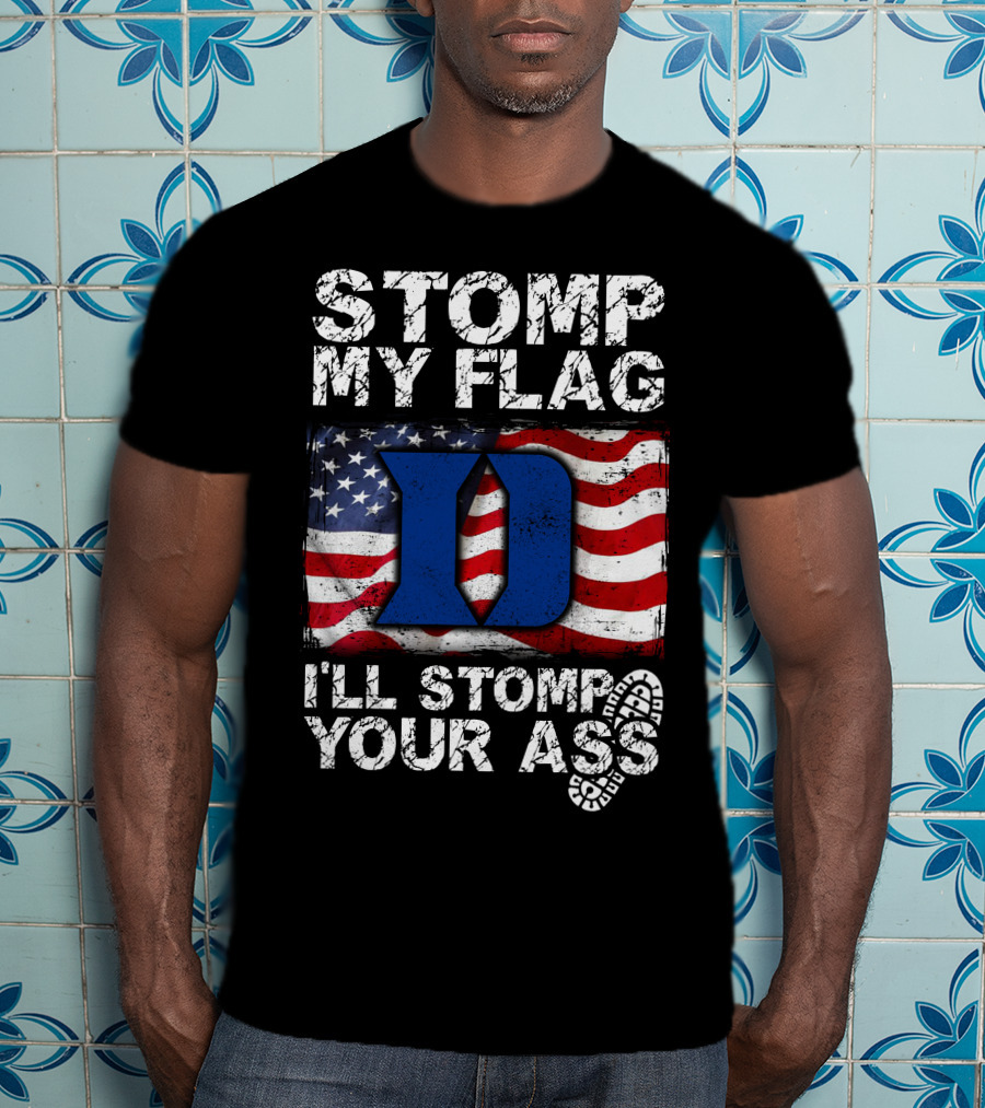 STOMP MY FLAG I’LL STOMP YOUR ASS DUKE BLUE DEVILS T-Shirt