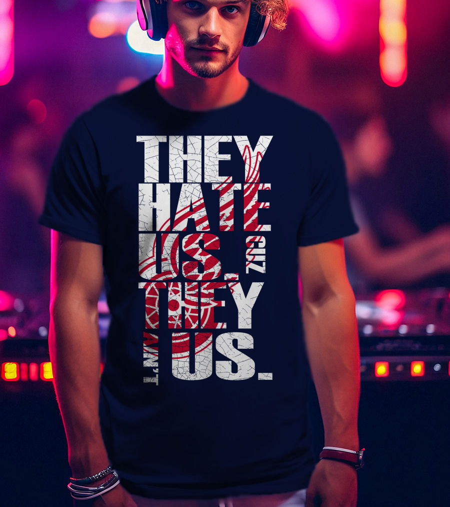 They Hate Us Cuz They Ain't Us Detroit Redwings T-Shirt