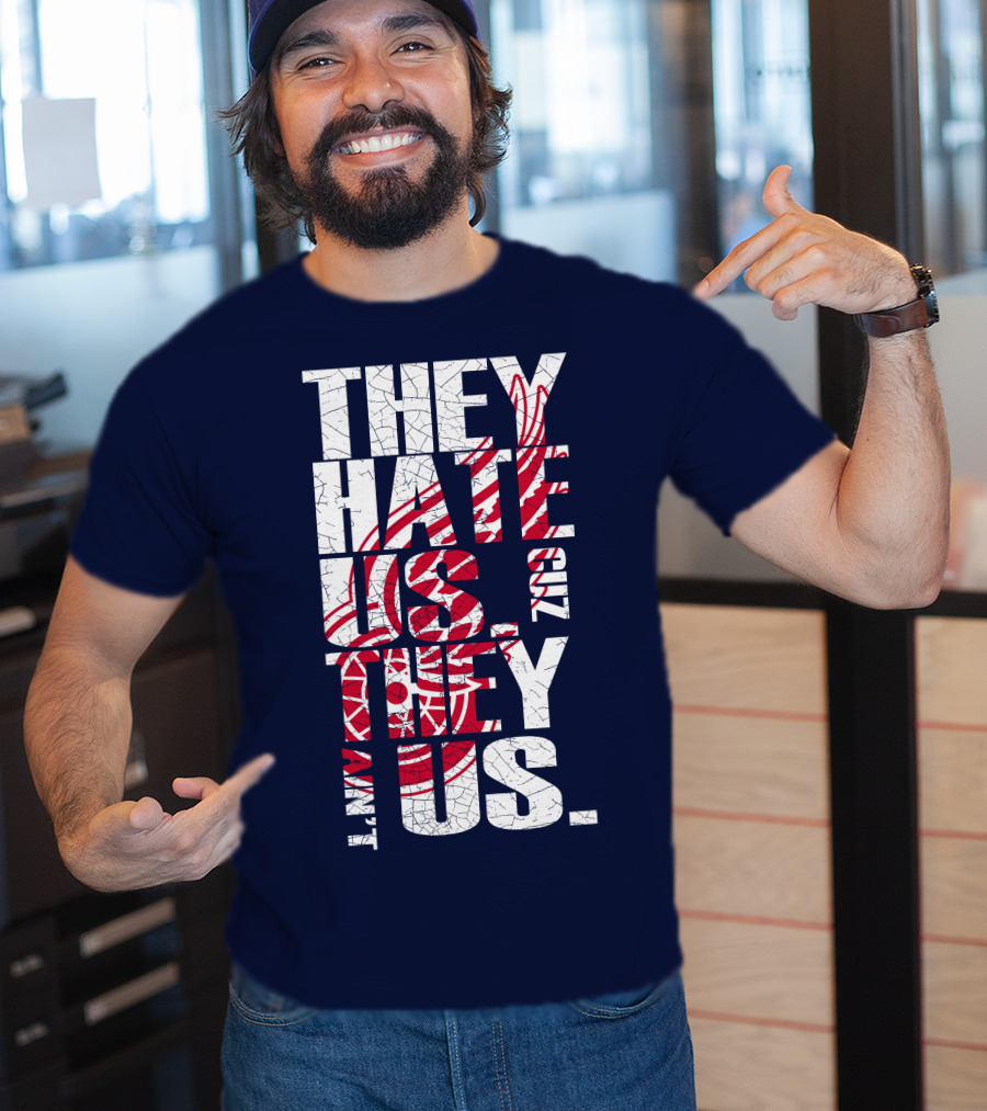 They Hate Us Cuz They Ain't Us Detroit Redwings T-Shirt