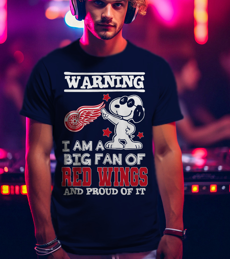 Warning I Am A Big Fan Of Red Wings And Proud Of It T-Shirt