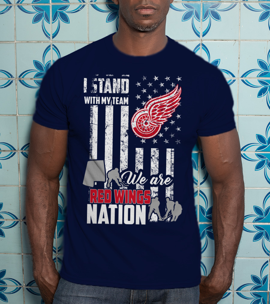 I Stand With My Team We Are Red Wings Nation T-Shirt