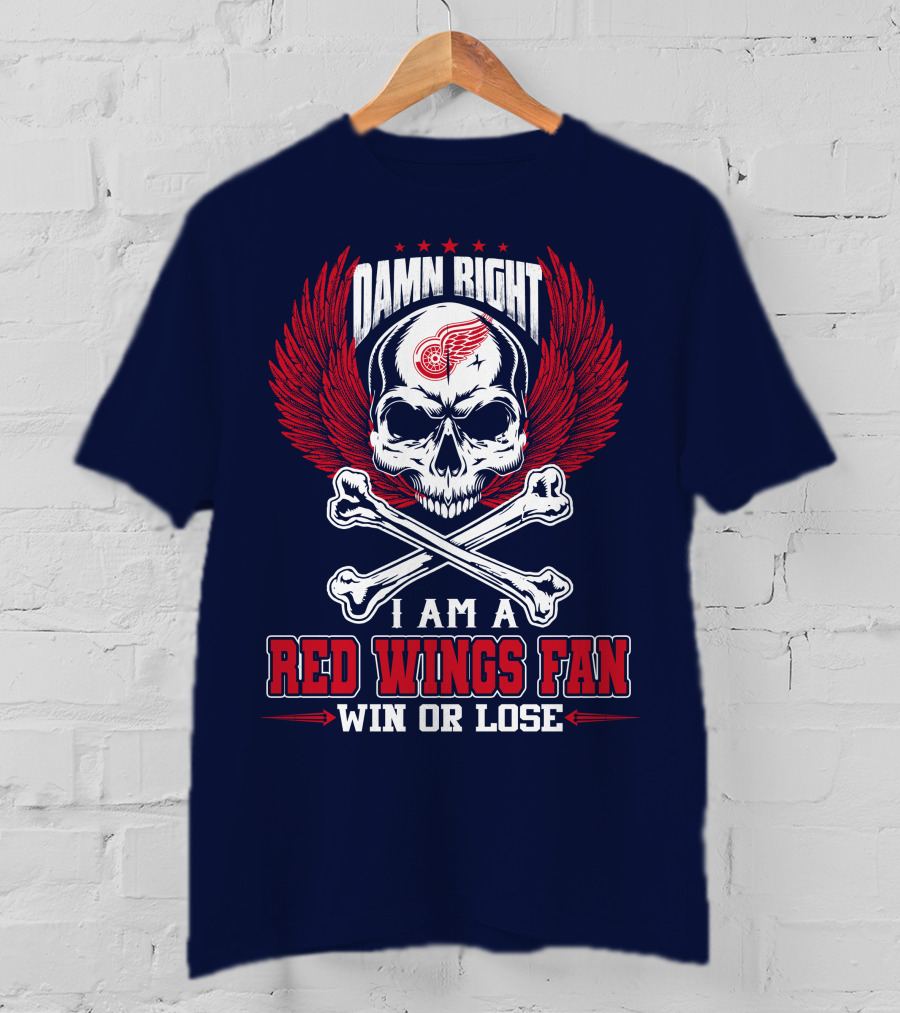 Damn Right I Am A Red Wings Fan Win Or Lose T-Shirt