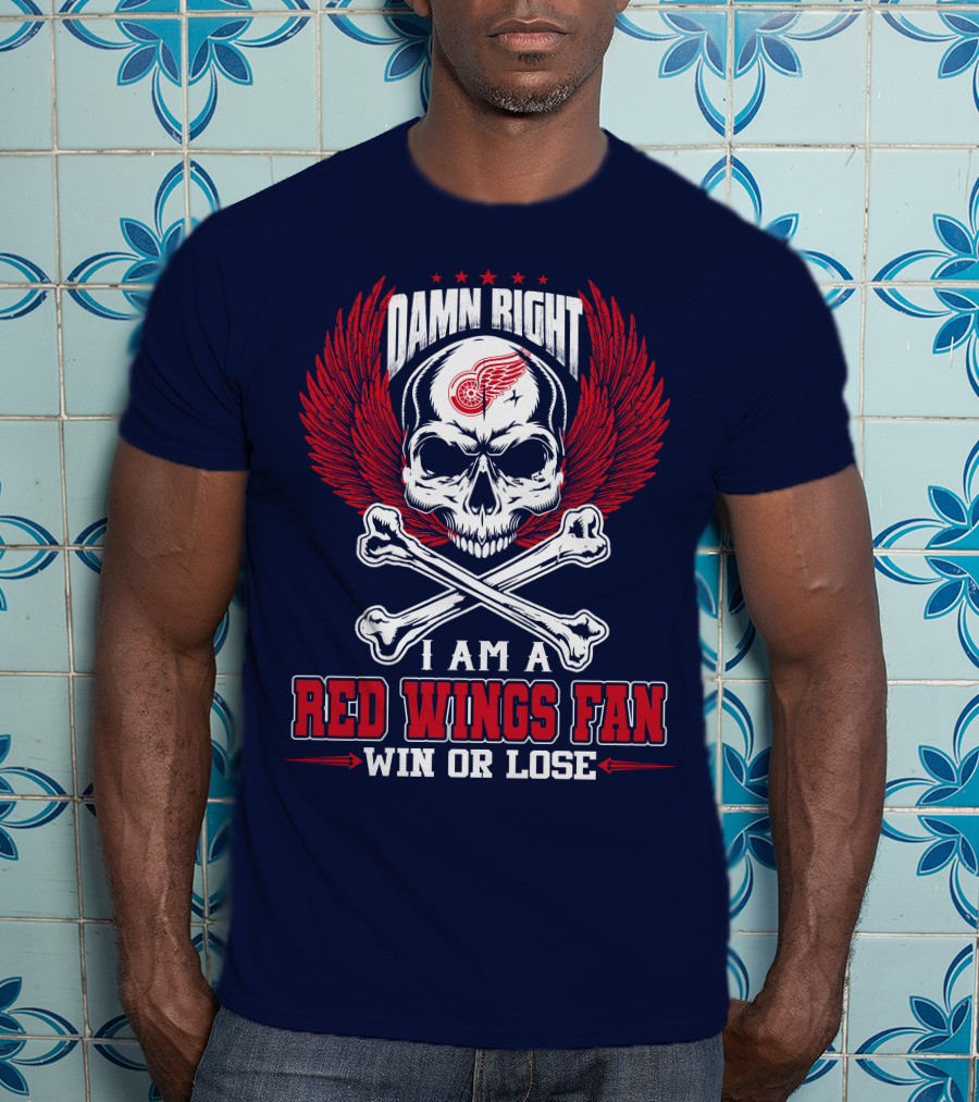 Damn Right I Am A Red Wings Fan Win Or Lose T-Shirt