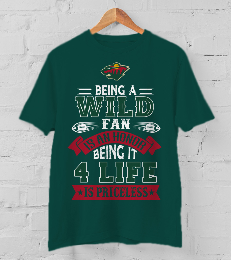 Minnesota Wild Being A Wild Fan Is An Honor Being It 4 Life Is Priceless T-Shirt