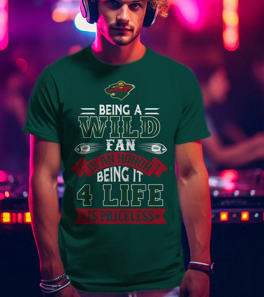 Minnesota Wild Being A Wild Fan Is An Honor Being It 4 Life Is Priceless T-Shirt