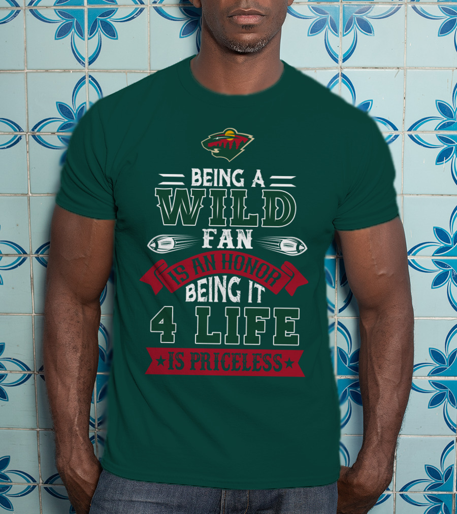 Minnesota Wild Being A Wild Fan Is An Honor Being It 4 Life Is Priceless T-Shirt