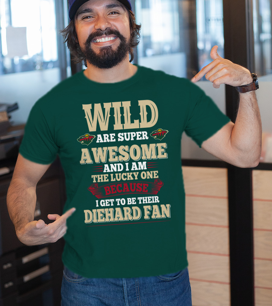 Minnesota Wild Are Super Awesome And I Am The Lucky One Because I Get To Be Their Diehard Fan T-Shirt