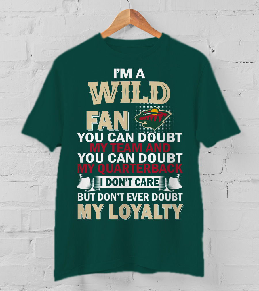 I'm A Wild Fan You Can Doubt My Team And My Quarterback But Don't Ever Doubt My Loyalty T-Shirt