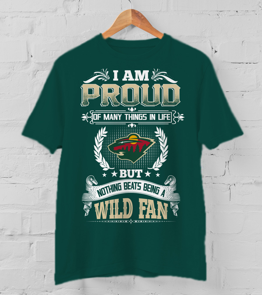 I Am Proud Of Many Things In Life But Nothing Beats Being A Minnesota Wild Fan T-Shirt