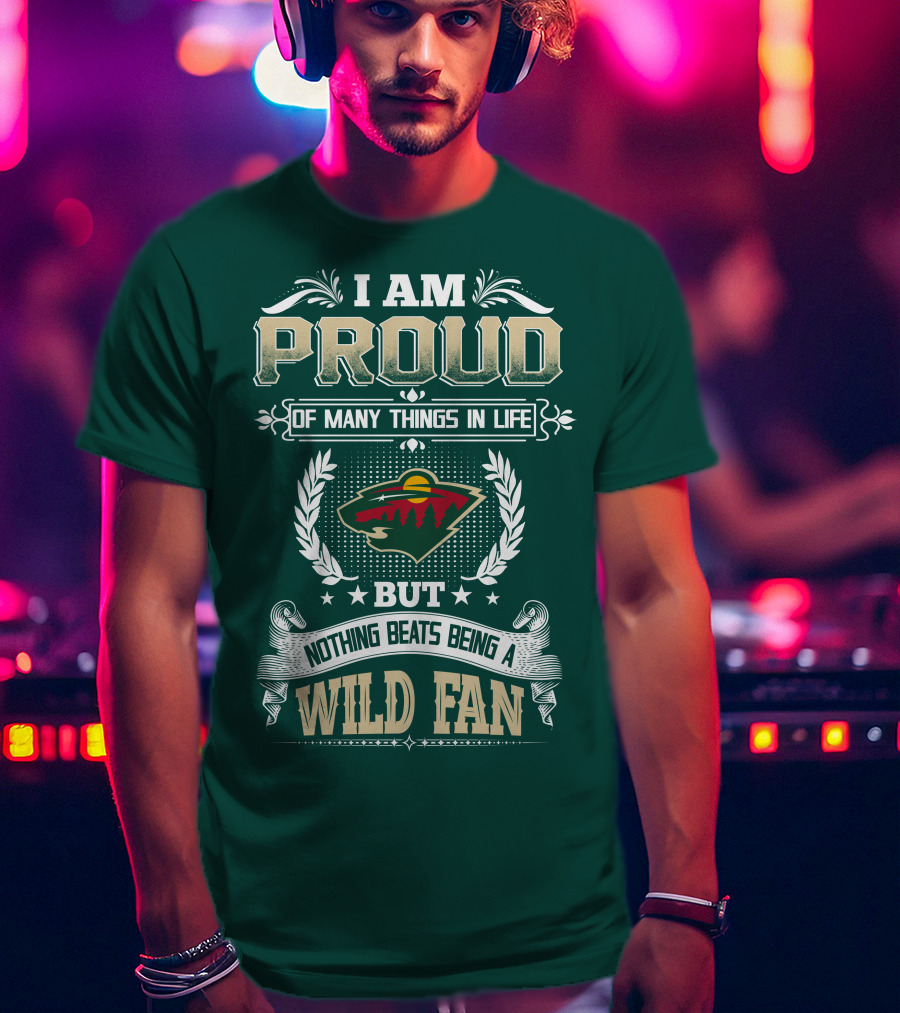 I Am Proud Of Many Things In Life But Nothing Beats Being A Minnesota Wild Fan T-Shirt