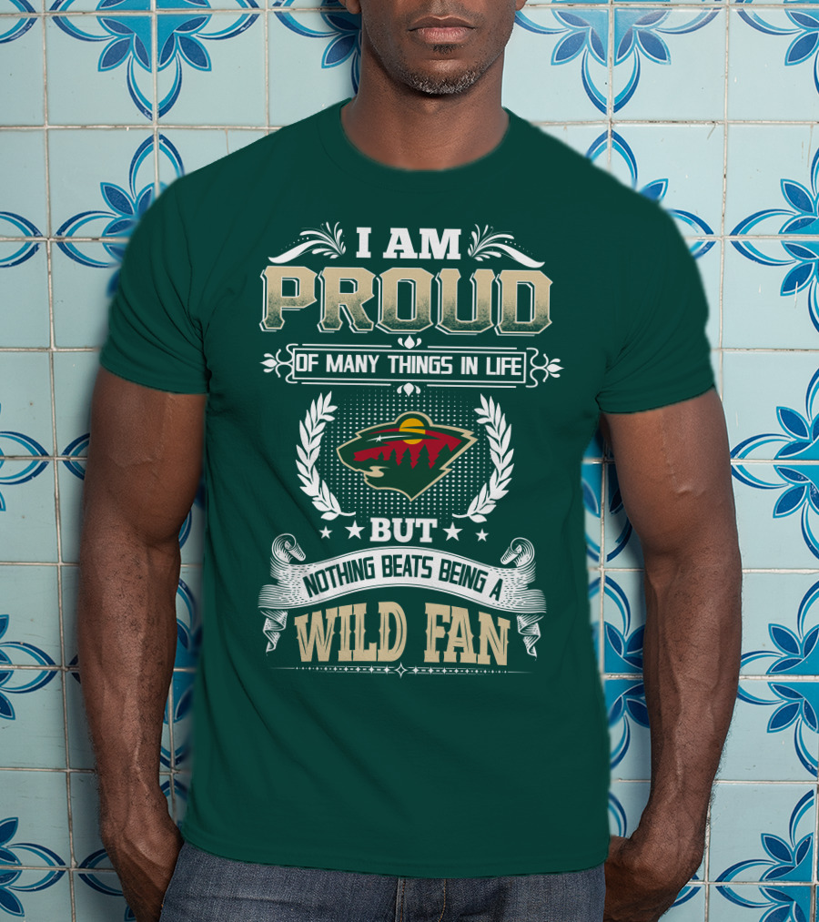 I Am Proud Of Many Things In Life But Nothing Beats Being A Minnesota Wild Fan T-Shirt